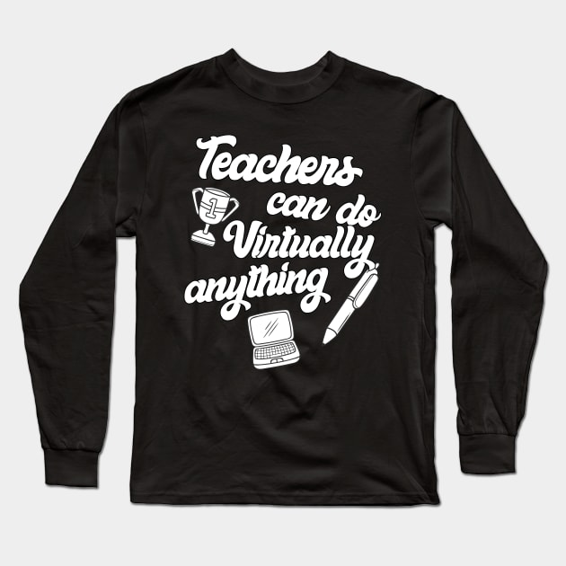 Teachers Virtually Can Do Anything Virtual Teacher Long Sleeve T-Shirt by heidiki.png